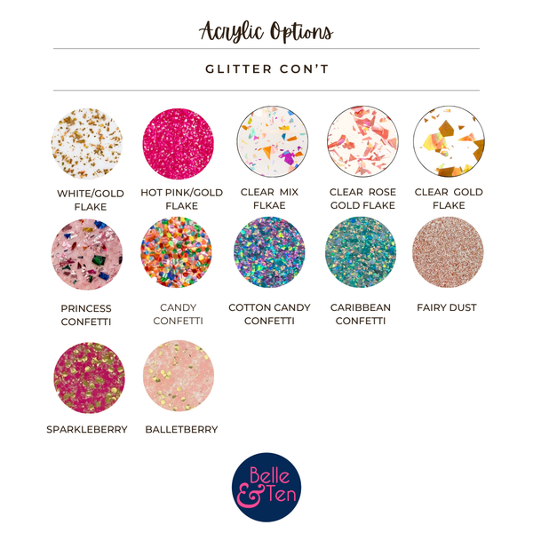 A color options chart for acrylic glitter confetti, showing ten circular swatches labeled White/Gold Flake, Hot Pink/Gold Flake, Clear Mix Flake, Clear Rose Gold Flake, Clear Gold Flake, Princess Confetti, Candy Confetti, Cotton Candy Confetti, Caribbean Confetti, Fairy Dust, Sparkleberry, and Balletberry. The top reads 'Acrylic Options' and 'GLITTER CON'T', with a Belle & Ten logo at the bottom.