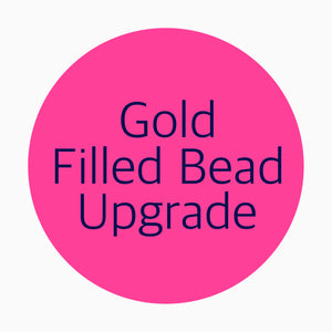 Gold Filled Bead Upgrade